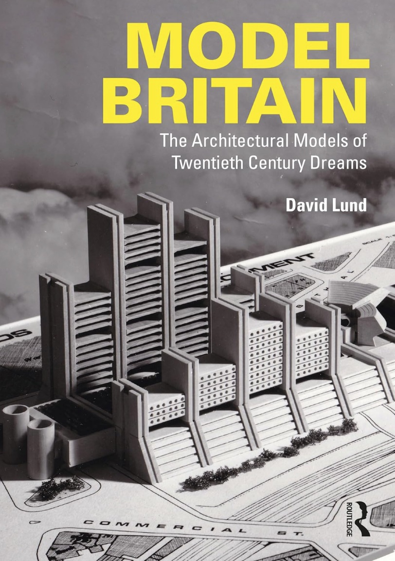 Model Britain : the architectural models of twentieth century dreams 2025
