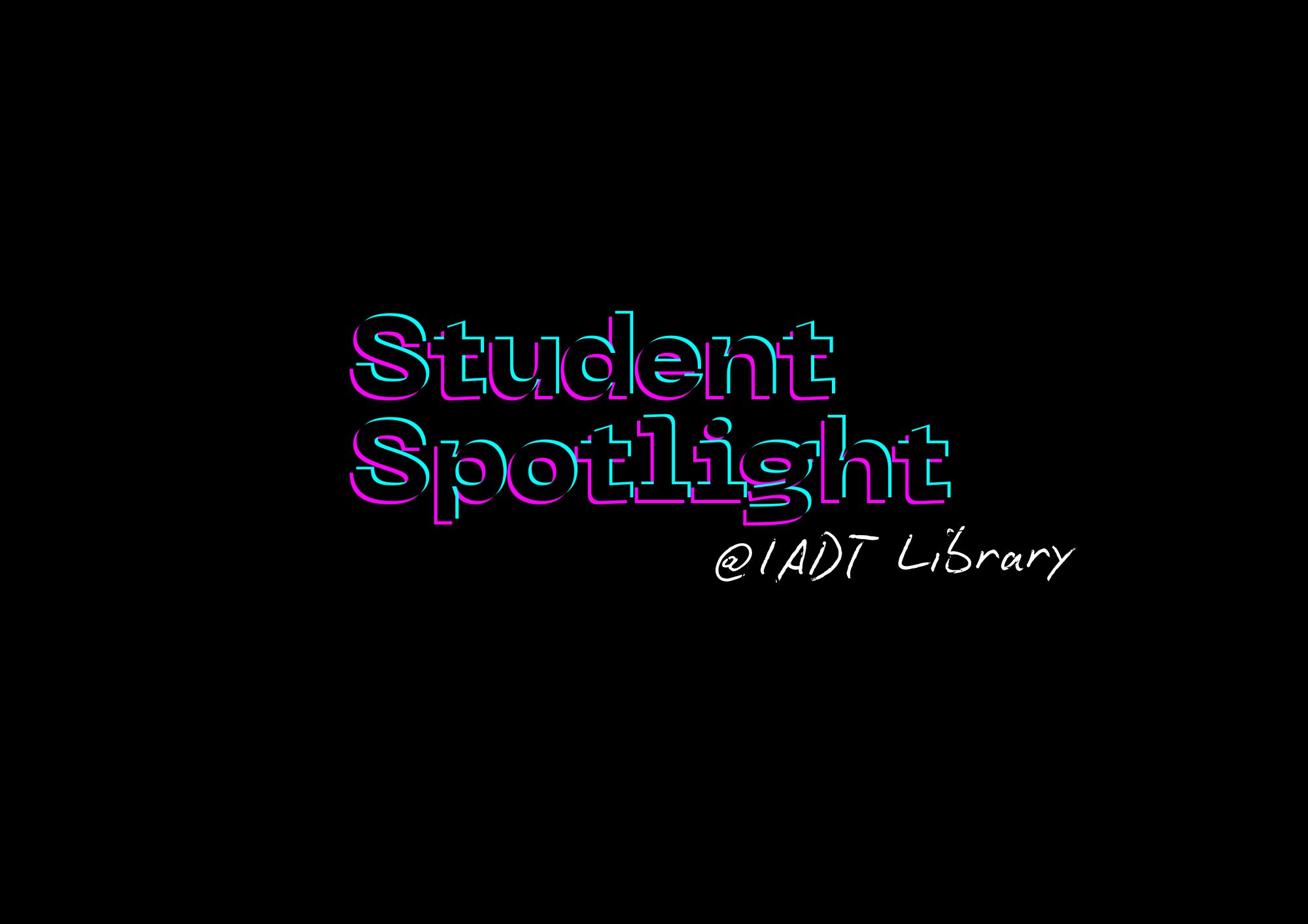 Spotlight Study Student Spotlight - IADT Library